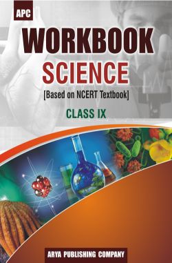 APC Workbook Science Class IX (based on NCERT textbooks)