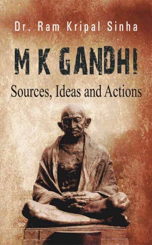 Prabhat M K Gandhi : Sources, Ideas and Actions