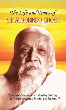 Prabhat The Life and Times of Sri Aurobindo Ghosh