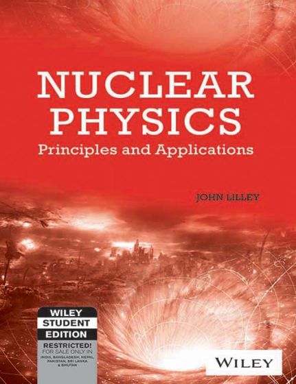 Wileys Nuclear Physics: Principles and Applications