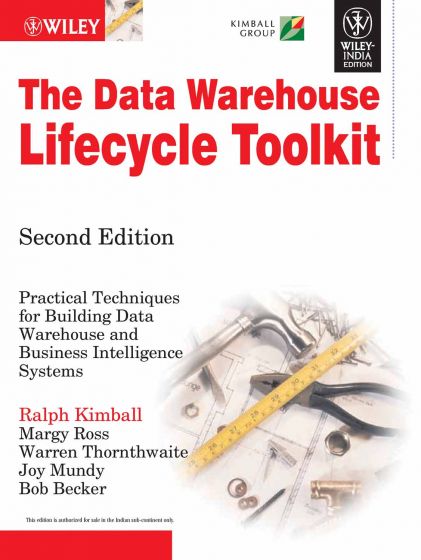 Wileys The Data Warehouse Lifecycle Toolkit: Practical Techniques for Building Datawarehouse and Business Intelligence Systems, 2ed