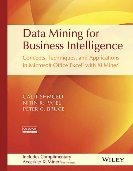 Wileys Data Mining for Business Intelligence: Concepts, Techniques and Applications in Microsoft Office Excel with XLMiner | IM | BS | e