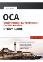 Wileys OCA Oracle Database 12C Administrator Study Guide (Exam-IZ0-061 & 062)