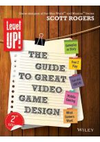 Wileys Level Up! The Guide to Great Video Game Design, 2ed