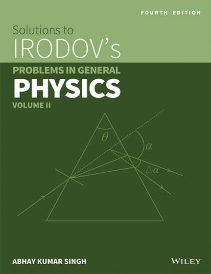 Wileys Solutions to Irodov's Problems in General Physics, Vol II, 4ed | BS | e