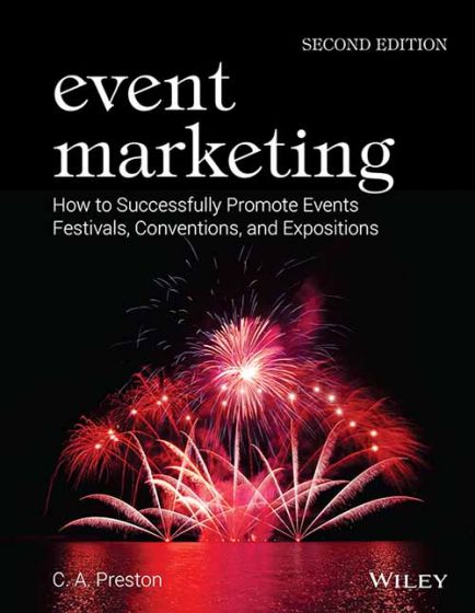 Wileys Event Marketing: How to Successfully Promote Events, Festivals, Conventions and Expositions, 2ed