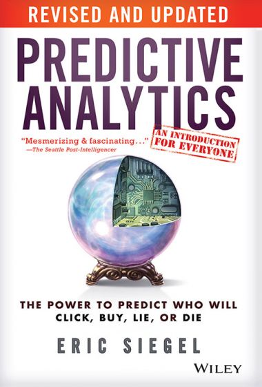 Wileys Predictive Analytics: The Power to Predict Who Will Click, Buy, Lie, or Die, Revised and Updated | BS | e