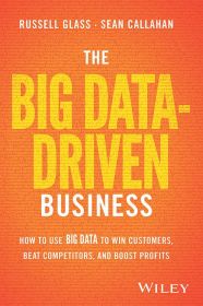 Wileys The Big Data-Driven Business: How to Use Big Data to Win Customers, Beat Competitors, and Boost Prof (Exclusively distributed by Penguin Books)