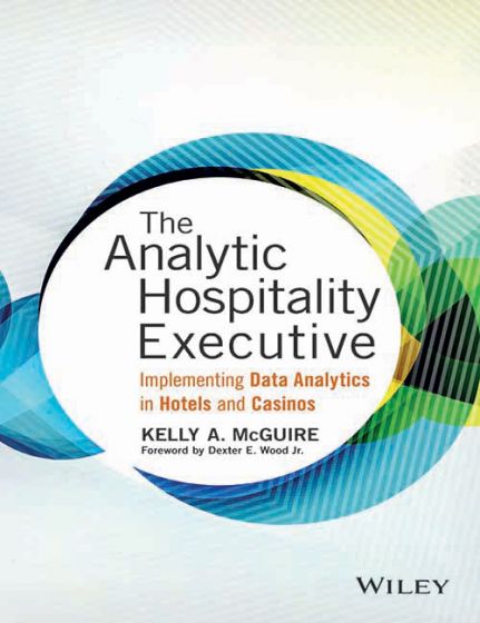 Wileys The Analytic Hospitality Executive: Implementing Data Analytics in Hotels and Casinos