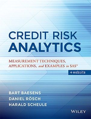 Wileys Credit Risk Analytics: Measurement Techniques, Applications, and Examples in SAS