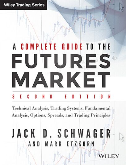 Wileys A Complete Guide to the Futures Market, 2ed: Technical Analysis, Trading Systems, Fundamental Analysis, Options, Spreads,and Trading Principles