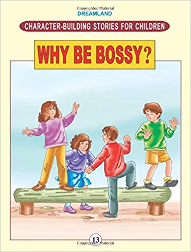 Dreamland Character Building STORIES FOR CHILDREN Why Be Bossy ?