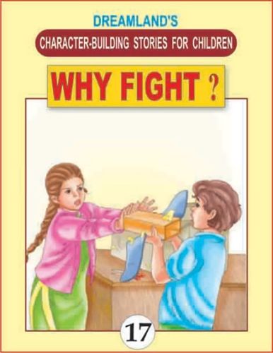 Dreamland Character Building STORIES FOR CHILDREN Why Fight ?