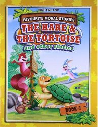 Dreamland FAVOURITE MORAL STORIES The Hare & The Tortoise