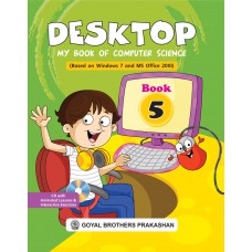 Goyal Desktop  My Book of Computer Science (Based on Windows 7 and MS Office 2010) Class V