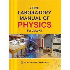 Goyal Core Laboratory Manual Of Physics Class XII