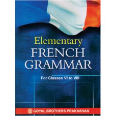 Goyal Elementary French Grammar (For Classes VI to VIII) Class VIII