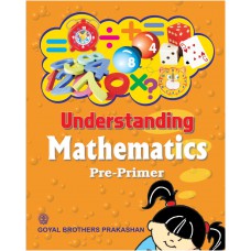 Goyal Understanding Mathematics Pre- Primer