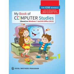 Goyal My Book of Computer Studies (Based on Windows 7 and MS Office 2013) Class I