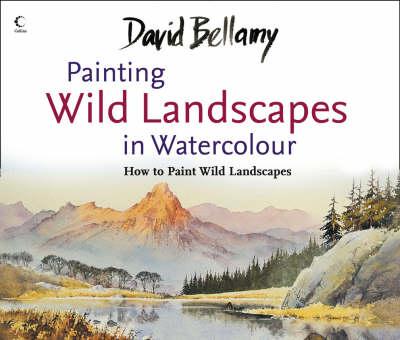 Harper DAVID BELLAMY PAINTING WILD LANDSCAPES IN WATERCOLOUR