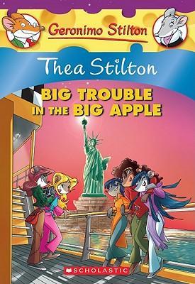 SCHOLASTIC GERONIMO STILTON THEA STILTON BIG TROUBLE IN THE BIG APPLE