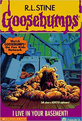 SCHOLASTIC GOOSEBUMPS I LIVE IN YOUR BASEMENT