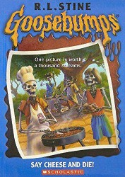 SCHOLASTIC GOOSEBUMPS SAY CHEESE AND DIE