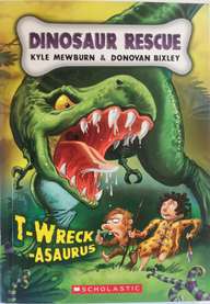 SCHOLASTIC DINOSAUR RESCUE #1: T-WRECK-ASAURUS