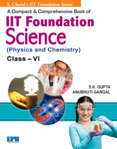 SChand IIT Foundation Science (Physics & Chemistry) Class VI